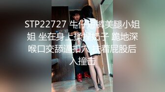 STP22727 牛仔短裤美腿小姐姐 坐在身上揉捏奶子 跪地深喉口交舔逼扣穴 扶着屁股后入撞击