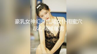 【持有无套内射执照】扫街达人干炮少妇，每场看逼是主题，花式啪啪，骚逼满足呻吟不断