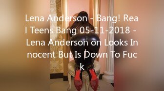 Lena Anderson - Bang! Real Teens Bang 05-11-2018 - Lena Anderson on Looks Innocent But Is Down To Fuck