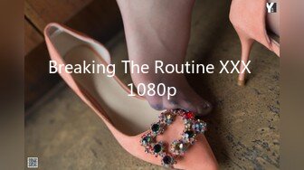 Breaking The Routine XXX 1080p